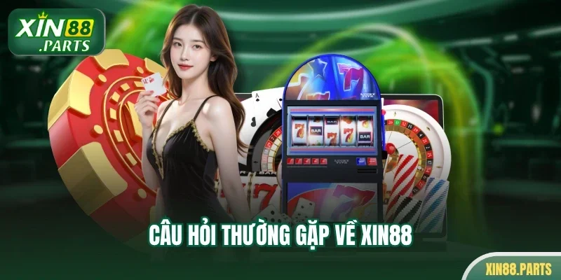 Câu hỏi thường gặp về XIN88