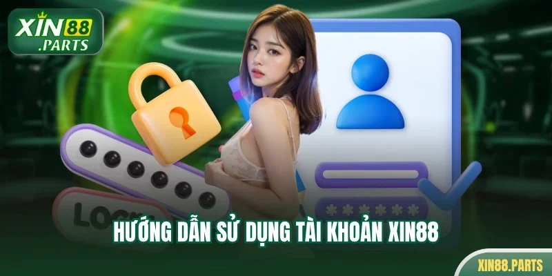 Hướng dẫn sử dụng tài khoản XIN88