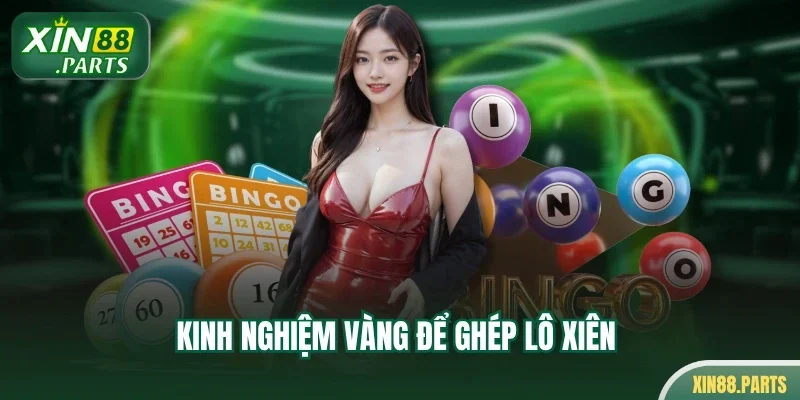 Kinh nghiệm vàng để ghép lô xiên 