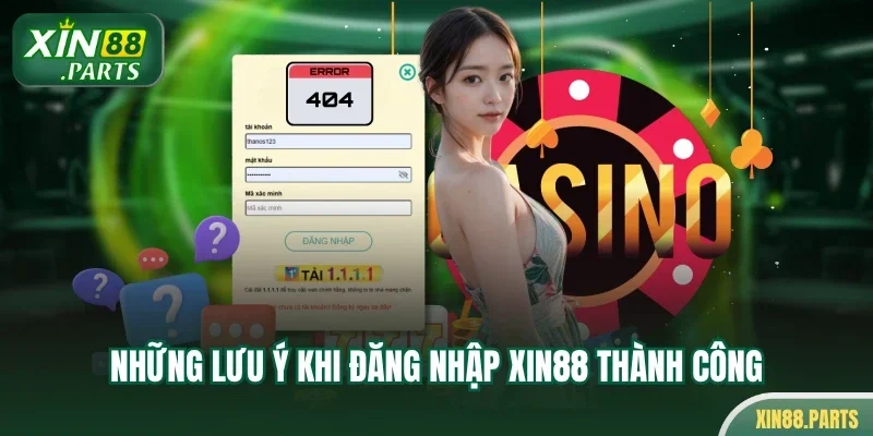 Những lưu ý khi đăng nhập Xin88 thành công