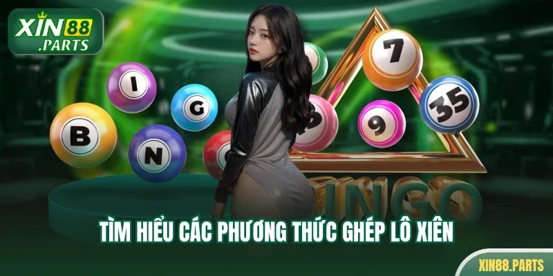 Tìm hiểu các phương thức ghép lô xiên