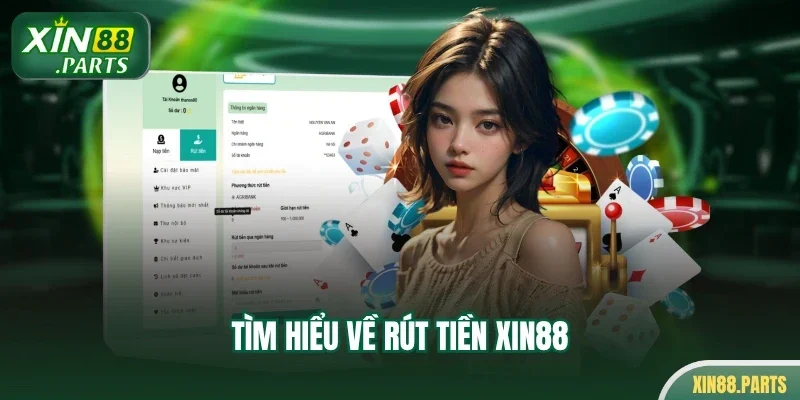 Tìm hiểu về rút tiền Xin88
